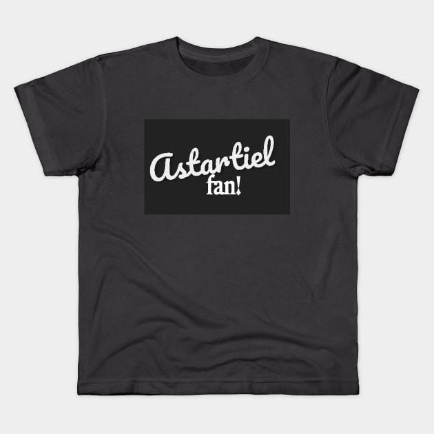 Astartiel fan! Kids T-Shirt by astartiel